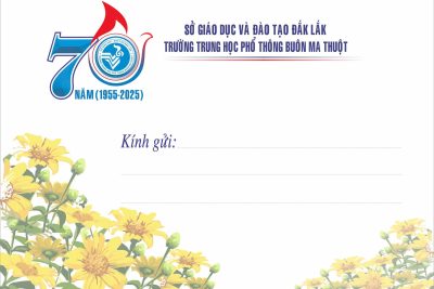 Thư mời tham dự Lễ kỉ niệm 70 năm xây dựng và phát triển Trường THPT Buôn Ma Thuột [1955 – 2025]