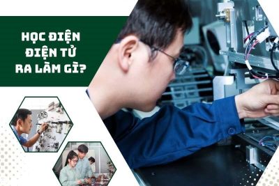 Học điện, điện tử ra làm gì? Lý do nên theo ngành nghề này